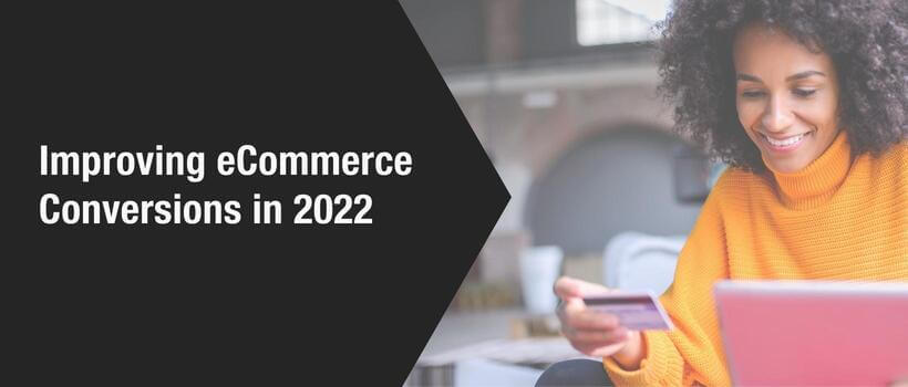 Improving eCommerce conversions in 2022